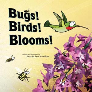 Bugs! Birds! Blooms!